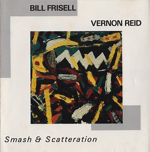 Bill Frisell / Vernon Reid - Smash & Scatteration