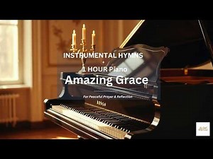 Amazing Grace Piano | 1 Hour Peaceful Instrumental Hymn for Prayer & Meditation