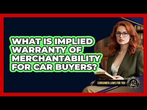 What Is Implied Warranty Of Merchantability For Car Buyers? - Consumer Laws For You