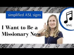 I Want to Be a Missionary Now ASL Primary Song