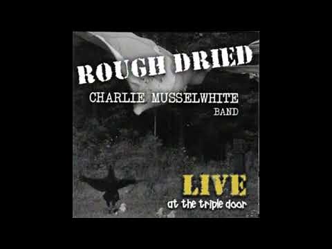 Charlie Musselwhite - Rough Dried Live (Full album)
