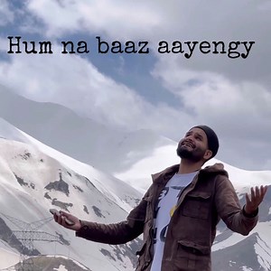Hum Na Baaz Aayengy - Syed Tajamul: Song Lyrics, Music Videos & Concerts