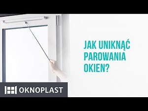Jak uniknąć parowania okien? - Oknoplast