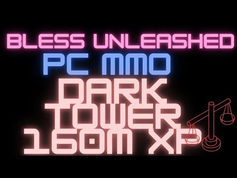 160 Mil XP in Dark Tower! Bless Unleashed 2025 Levelling Tips & Tricks