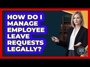 How Do I Manage Employee Leave Requests Legally?