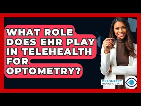 What Role Does EHR Play In Telehealth For Optometry? - Optometry Knowledge Base