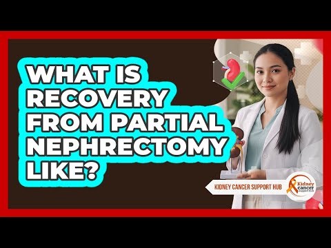 What Is Recovery From Partial Nephrectomy Like?