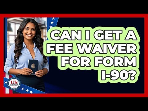 Can I Get a Fee Waiver for Form I-90?