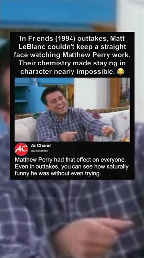 In Friends (1994) outtakes, Matt LeBlanc couldn't keep a straight face watching Matthew Perry work.