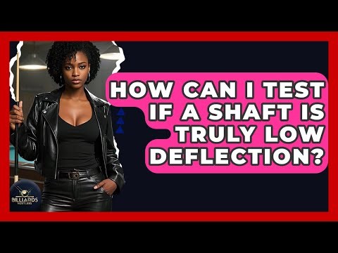 How Can I Test If A Shaft Is Truly Low Deflection? - Billiards Hustlers