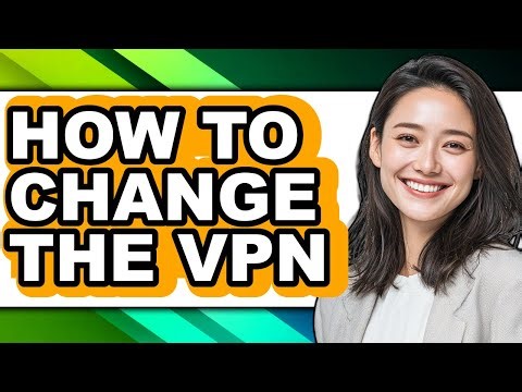 How to Change the Vpn (easy Method)