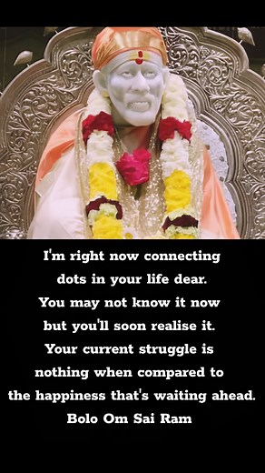 13K views · 1.1K reactions | I'm right now connecting dots in your life dear. You may not know it now but you'll soon realise it. Your current struggle is nothing when compared to the happiness that's waiting ahead. Bolo Om Sai Ram ✨ | ॐ साईं राम | Facebook