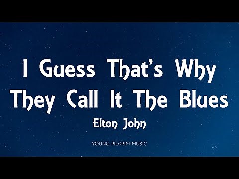 Elton John - I Guess That's Why They Call It The Blues (Lyrics)