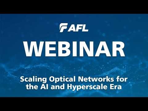 Scaling Optical Networks for the AI and Hyperscale Era | AFL Webinar