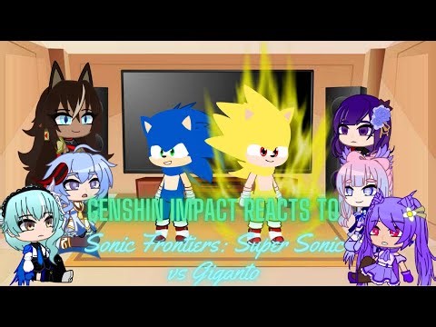 Genshin Impact reacts to Sonic Frontiers: Super Sonic vs Giganto Boss Fight | Part 1