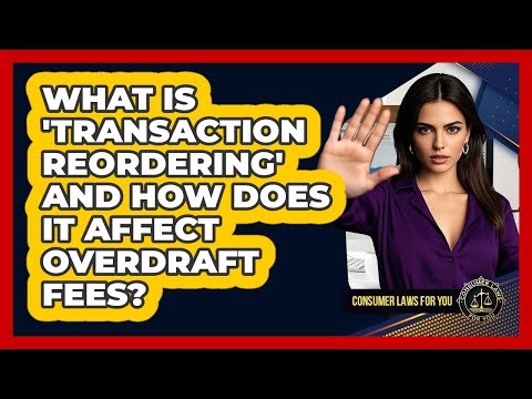 What Is 'transaction Reordering' And How Does It Affect Overdraft Fees? - Consumer Laws For You