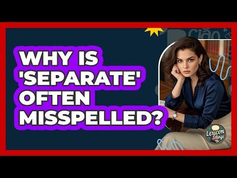 Why Is 'Separate' Often Misspelled?