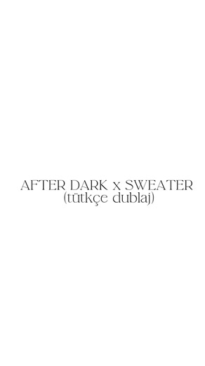 AFTER DARK X SWEATER( TÜRKÇE DUBLAJ ALT YAZİLİ) #music #remix #song