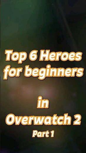 Top 6 Heroes For Beginners in Overwatch 2 - Part 1