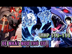 ĐỆ NHẤT NGỰ THÚ SƯ | Chap 116-118 | Review truyện tranh