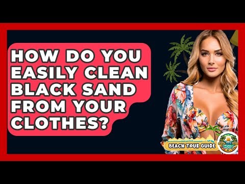 How Do You Easily Clean Black Sand From Your Clothes? - Beach Tour Guide
