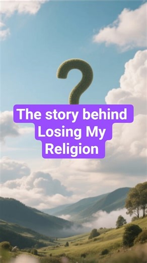 the story of Losing My Religion
