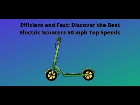 Efficient and Fast: Discover the Best Electric Scooters 50 mph Top Speeds