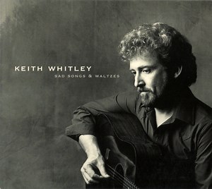 Keith Whitley - Sad Songs & Waltzes