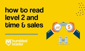 How to Read Level 2 & Time Sales | Humbled Trader