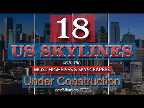 Top 18 US Skylines with the Most Highrises and Skyscrapers Currently Under Construction (2023)