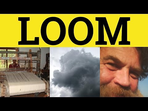 🔵 Loom Meaning - Loom Large Means - Loom Examples - Looming Definition - Loom Defined