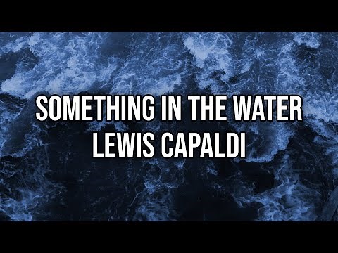 Lewis Capaldi - Something In The Water | Lyrics | Official
