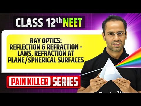 Ray Optics: Reflection & Refraction - from Basic to Advanced || NEET 2026