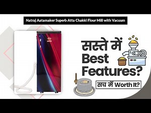 Natraj Aatamaker Superb Atta Chakki Flour Mill with Vacuum Review in Hindi | Features