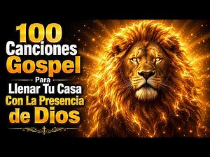 🕊️ 100 Canciones Gospel Para Llenar Tu Casa Con La Presencia de Dios | Himnos de Adoración