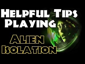 Hepful Tips Playing Alien Isolation