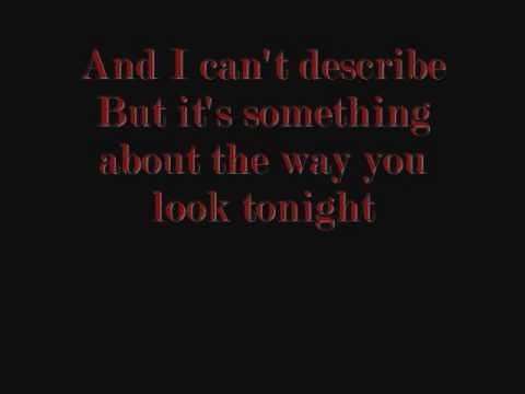 Elton John - Something about the way you look tonight LYRICS