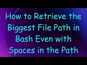 How to Retrieve the Biggest File Path in Bash Even with Spaces in the Path