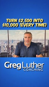 Turn $2,500 Into $10,000 (Every Time) | Greg Luther