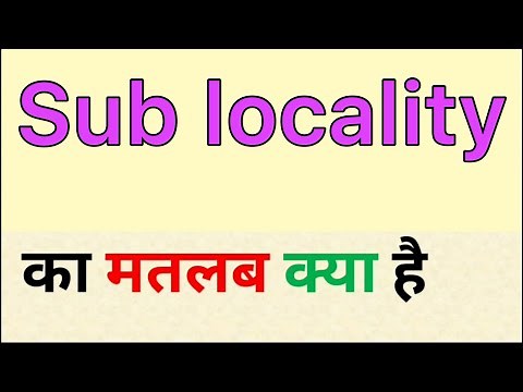 Sub locality meaning in hindi | sub locality ka matlab kya hota hai | word meaning in hindi