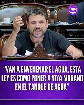 “VAN A ENVENENAR EL AGUA, ESTA LEY ES COMO PONER A YIYA MURANO EN EL TANQUE DE AGUA”