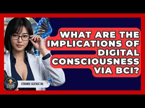 What Are The Implications Of Digital Consciousness Via BCI? - Strange Science HQ