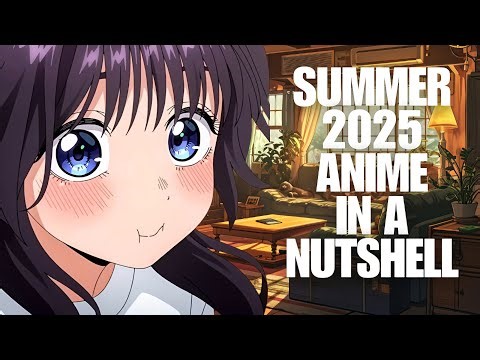 Summer 2025 Anime in a Nutshell: Your Quick Guide!