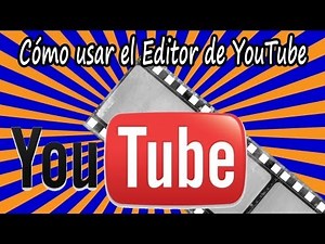 Tutorial de cómo usar el editor de vídeo de Youtube o Youtube Editor