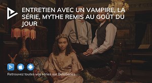 Entretien avec un vampire, la série, mythe remis au goût du jour
