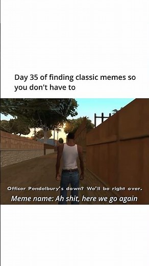 Classic Meme 35 (Ah Shit, Here We Go Again)