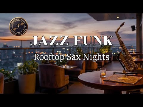 Smooth Jazz Funk Lounge – Rooftop Sax Nights (Vol.024)