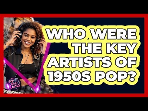 Who Were The Key Artists Of 1950s Pop?