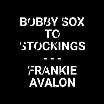 Bobby Sox to Stockings - FRANKIE AVALON w/lyrics