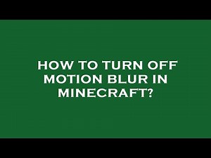 How to turn off motion blur in minecraft?